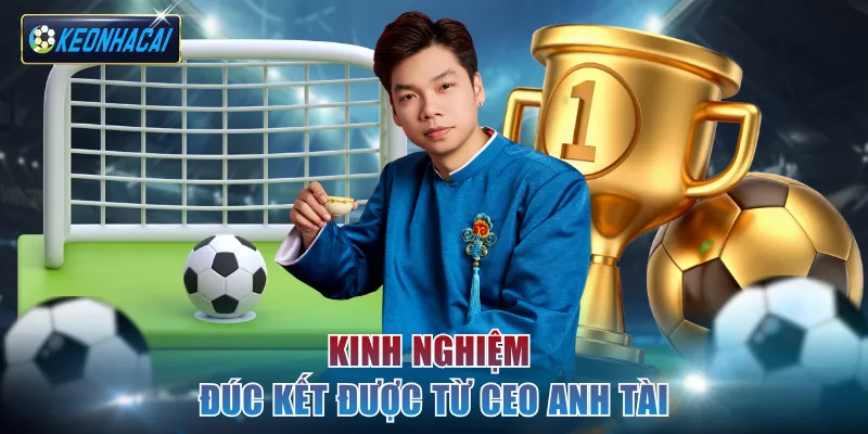 Kinh nghiệm đúc kết được từ CEO Anh Tài